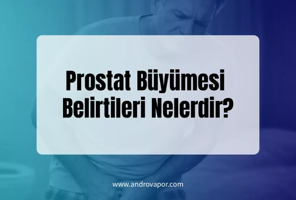 Prostat Büyümesi Belirtileri Nelerdir?