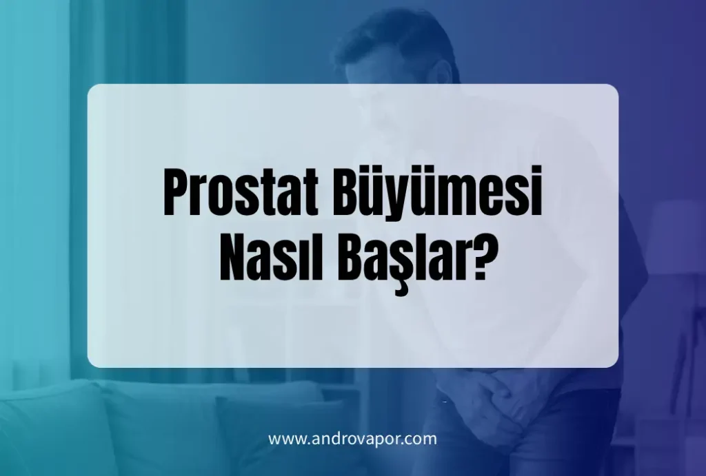 Prostat Büyümesi Nasıl Başlar?