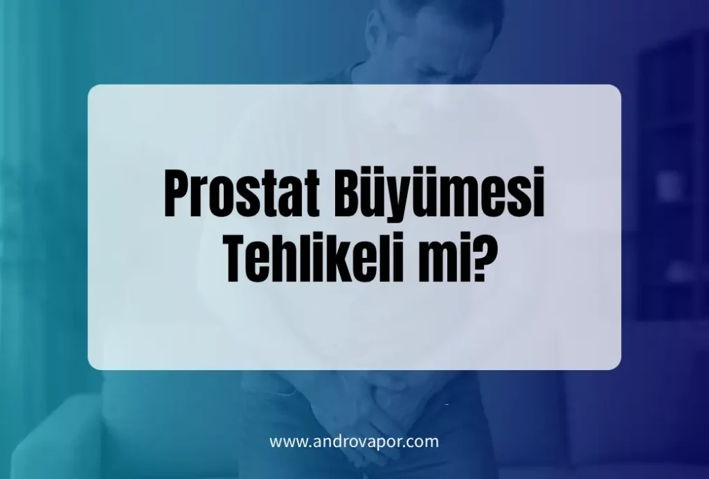 Prostat Büyümesi Tehlikeli mi?