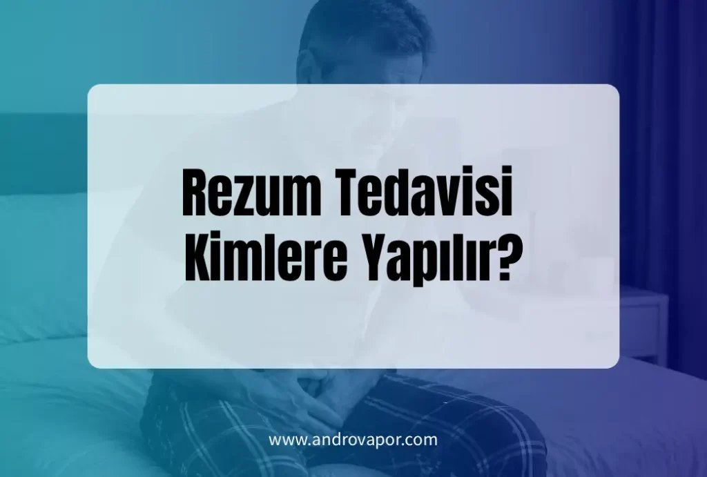 Rezum Tedavisi Kimlere Yapılır?